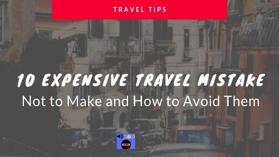 10 Expensive travel mistake not to make